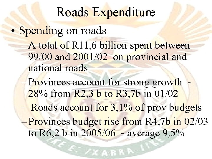 Roads Expenditure • Spending on roads – A total of R 11, 6 billion Roads Expenditure • Spending on roads – A total of R 11, 6 billion