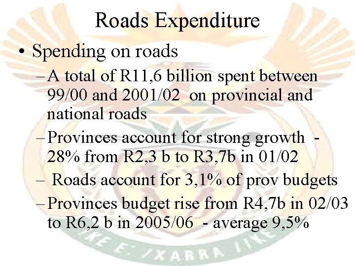 Roads Expenditure • Spending on roads – A total of R 11, 6 billion