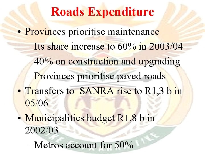 Roads Expenditure • Provinces prioritise maintenance – Its share increase to 60% in 2003/04