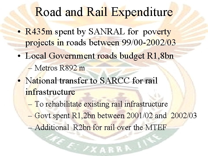 Road and Rail Expenditure • R 435 m spent by SANRAL for poverty projects Road and Rail Expenditure • R 435 m spent by SANRAL for poverty projects