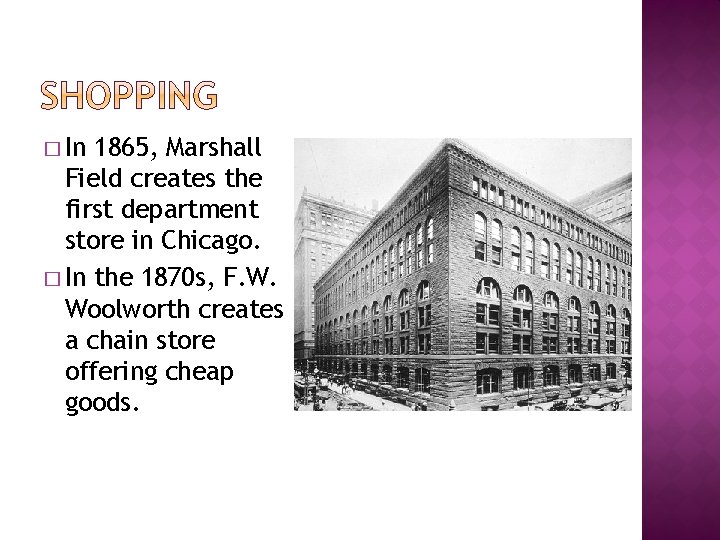 � In 1865, Marshall Field creates the first department store in Chicago. � In