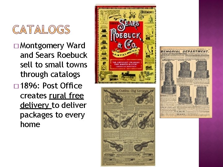 � Montgomery Ward and Sears Roebuck sell to small towns through catalogs � 1896:
