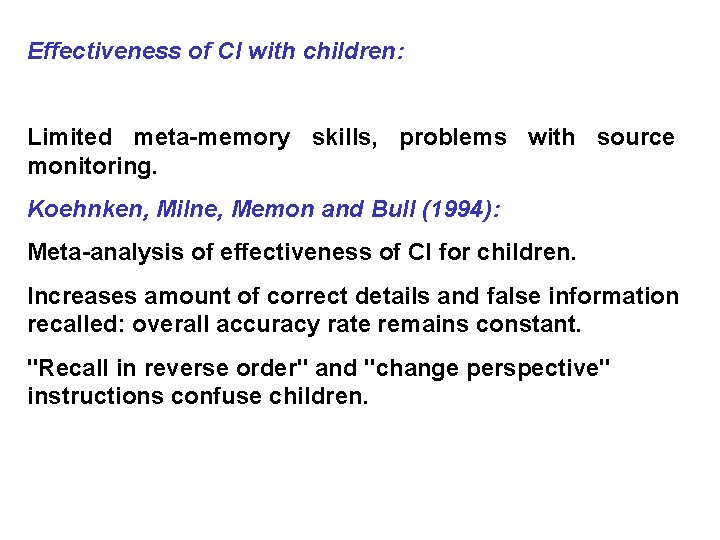 Effectiveness of CI with children: Limited meta-memory skills, problems with source monitoring. Koehnken, Milne,