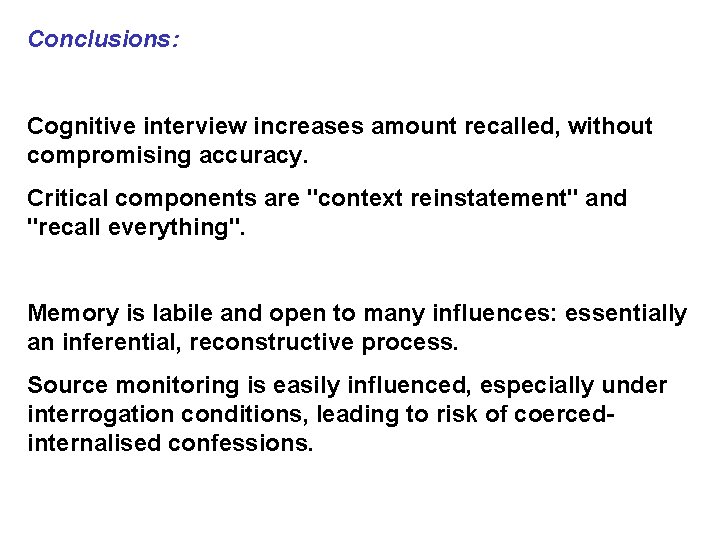 Conclusions: Cognitive interview increases amount recalled, without compromising accuracy. Critical components are "context reinstatement"