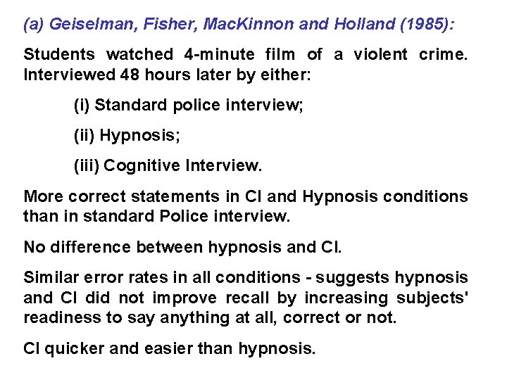 (a) Geiselman, Fisher, Mac. Kinnon and Holland (1985): Students watched 4 -minute film of