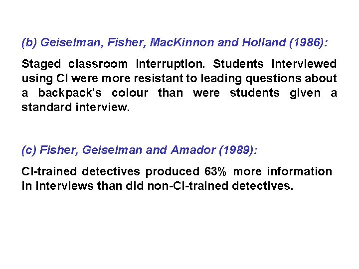 (b) Geiselman, Fisher, Mac. Kinnon and Holland (1986): Staged classroom interruption. Students interviewed using