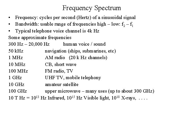 Frequency Spectrum • Frequency: cycles per second (Hertz) of a sinusoidal signal • Bandwidth: