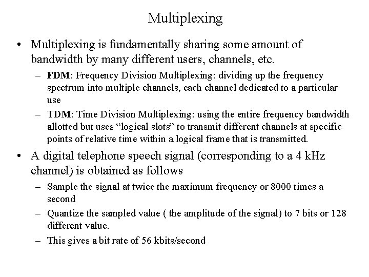 Multiplexing • Multiplexing is fundamentally sharing some amount of bandwidth by many different users,