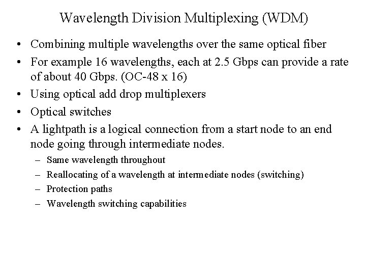 Wavelength Division Multiplexing (WDM) • Combining multiple wavelengths over the same optical fiber •