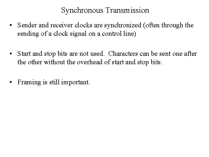 Synchronous Transmission • Sender and receiver clocks are synchronized (often through the sending of