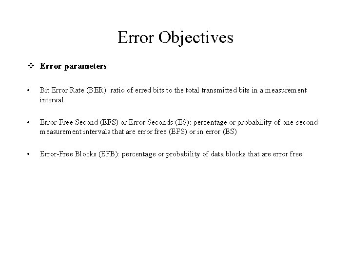 Error Objectives v Error parameters • Bit Error Rate (BER): ratio of erred bits