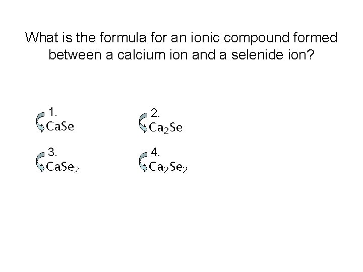 What is the formula for an ionic compound formed between a calcium ion and What is the formula for an ionic compound formed between a calcium ion and