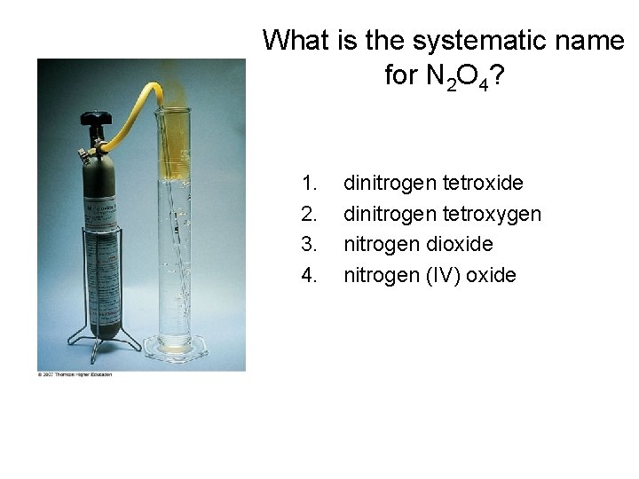What is the systematic name for N 2 O 4? 1. 2. 3. 4. What is the systematic name for N 2 O 4? 1. 2. 3. 4.
