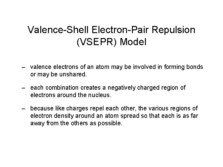 Valence-Shell Electron-Pair Repulsion (VSEPR) Model – valence electrons of an atom may be involved Valence-Shell Electron-Pair Repulsion (VSEPR) Model – valence electrons of an atom may be involved