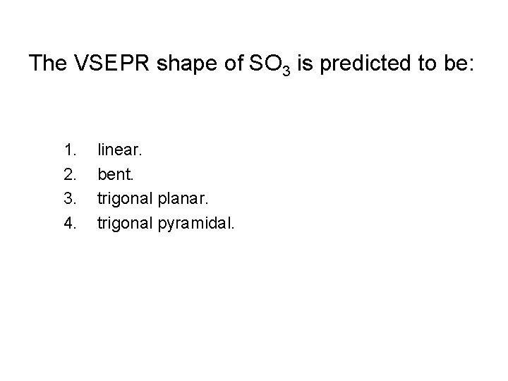 The VSEPR shape of SO 3 is predicted to be: 1. 2. 3. 4. The VSEPR shape of SO 3 is predicted to be: 1. 2. 3. 4.