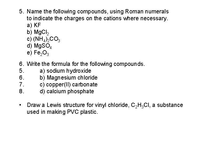 5. Name the following compounds, using Roman numerals to indicate the charges on the 5. Name the following compounds, using Roman numerals to indicate the charges on the
