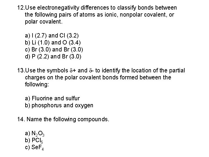12. Use electronegativity differences to classify bonds between the following pairs of atoms as 12. Use electronegativity differences to classify bonds between the following pairs of atoms as