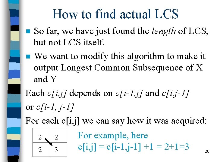 How to find actual LCS So far, we have just found the length of