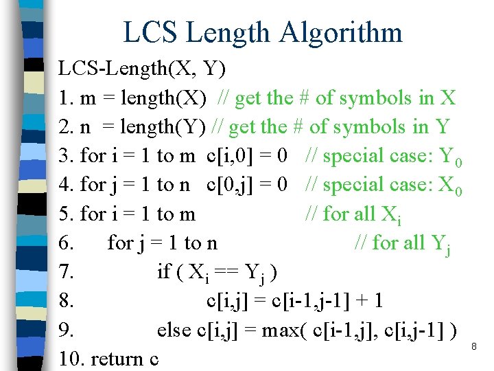 LCS Length Algorithm LCS-Length(X, Y) 1. m = length(X) // get the # of