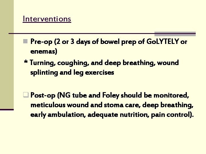Interventions n Pre-op (2 or 3 days of bowel prep of Go. LYTELY or