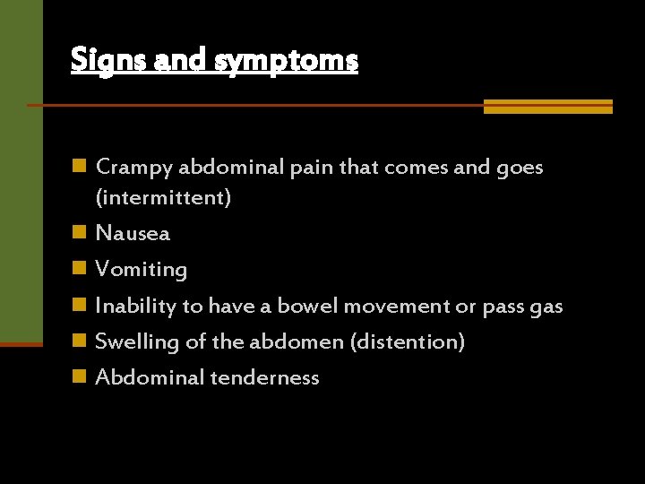 Signs and symptoms n Crampy abdominal pain that comes and goes (intermittent) n Nausea