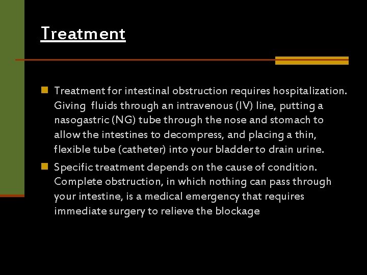 Treatment n Treatment for intestinal obstruction requires hospitalization. Giving fluids through an intravenous (IV)