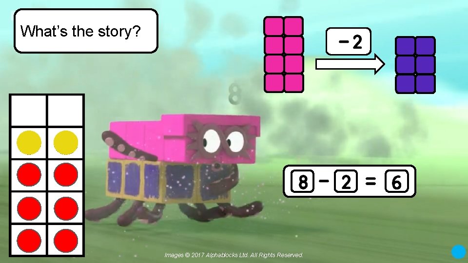What’s the story? Images © 2017 Alphablocks Ltd. All Rights Reserved. 