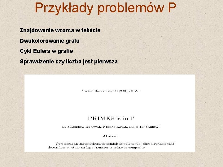 Przykłady problemów P Znajdowanie wzorca w tekście Dwukolorowanie grafu Cykl Eulera w grafie Sprawdzenie