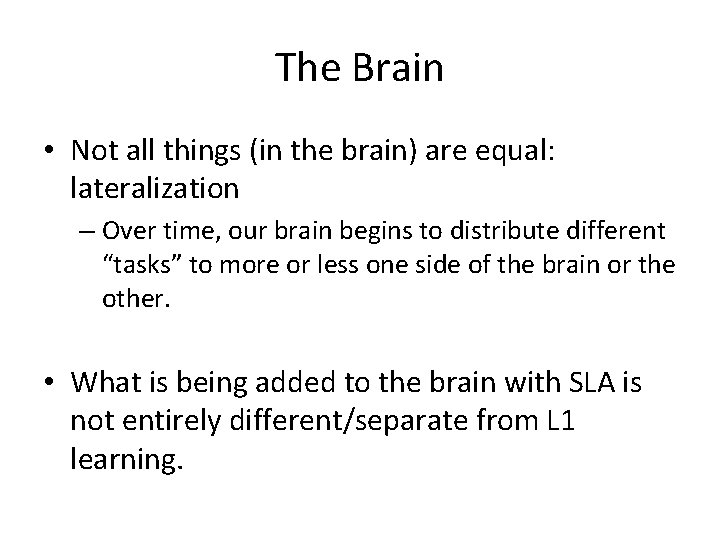 The Brain • Not all things (in the brain) are equal: lateralization – Over