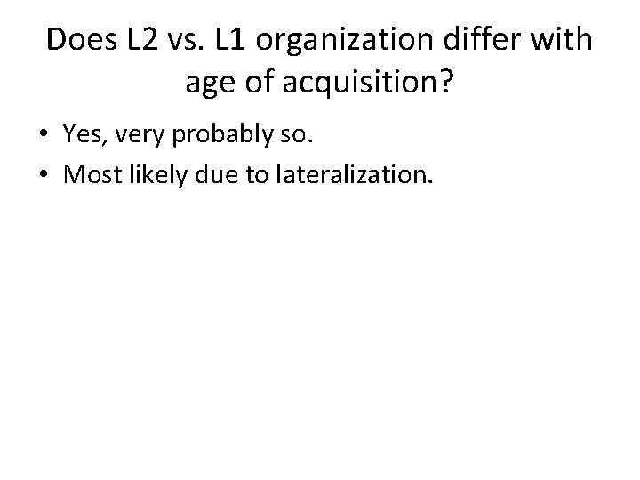Does L 2 vs. L 1 organization differ with age of acquisition? • Yes,