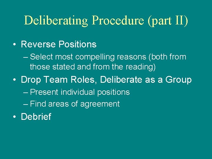 Deliberating Procedure (part II) • Reverse Positions – Select most compelling reasons (both from