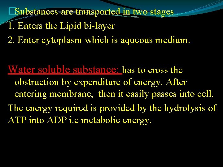 �Substances are transported in two stages 1. Enters the Lipid bi-layer 2. Enter cytoplasm