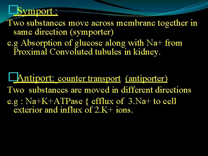 �Symport : Two substances move across membrane together in same direction (symporter) e. g