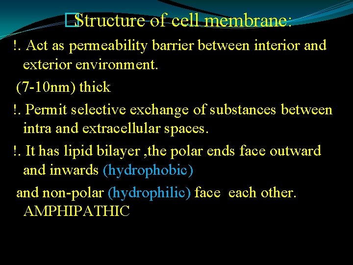 �Structure of cell membrane: !. Act as permeability barrier between interior and exterior environment.