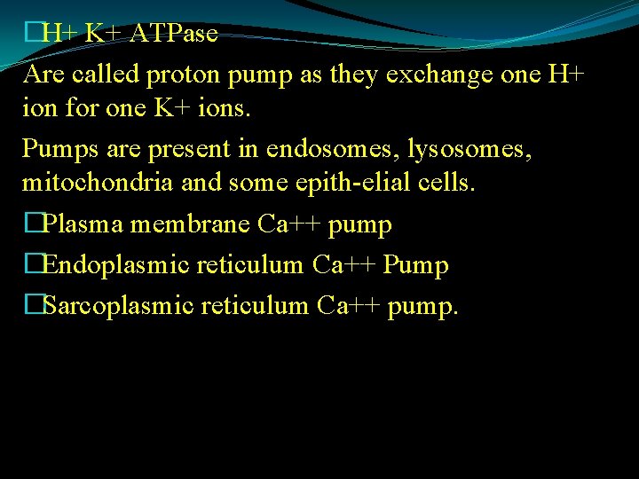 �H+ K+ ATPase Are called proton pump as they exchange one H+ ion for