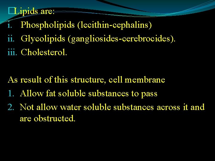 �Lipids are: i. Phospholipids (lecithin-cephalins) ii. Glycolipids (gangliosides-cerebrocides). iii. Cholesterol. As result of this