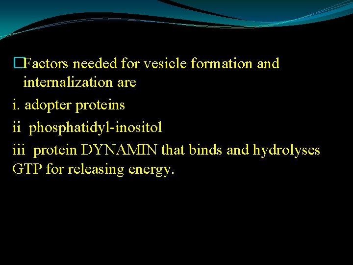 �Factors needed for vesicle formation and internalization are i. adopter proteins ii phosphatidyl-inositol iii