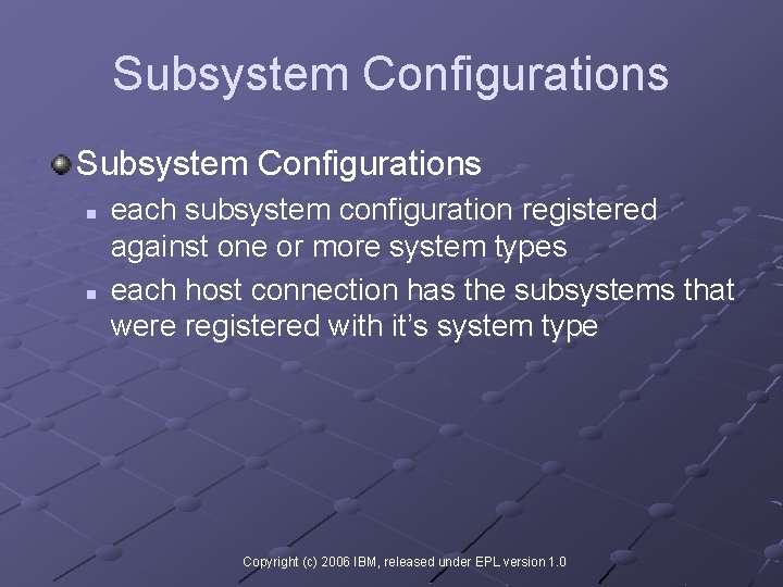 Subsystem Configurations n n each subsystem configuration registered against one or more system types