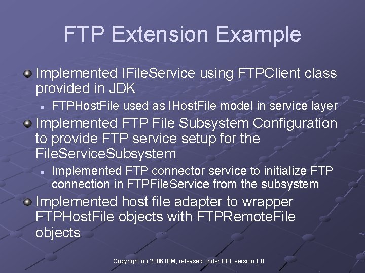 FTP Extension Example Implemented IFile. Service using FTPClient class provided in JDK n FTPHost.