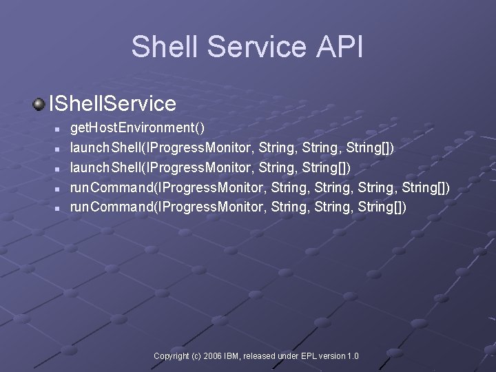 Shell Service API IShell. Service n n n get. Host. Environment() launch. Shell(IProgress. Monitor,