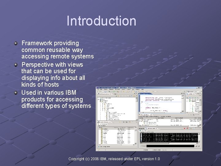 Introduction Framework providing common reusable way accessing remote systems Perspective with views that can