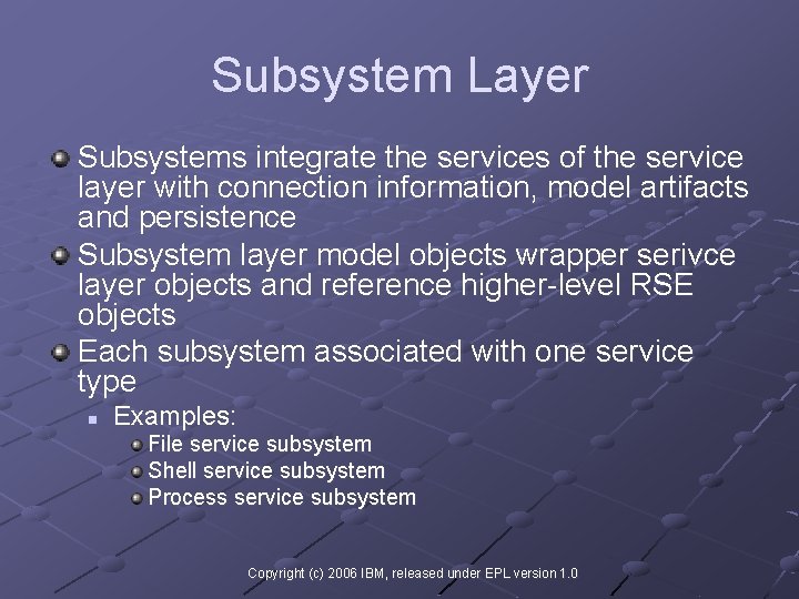 Subsystem Layer Subsystems integrate the services of the service layer with connection information, model