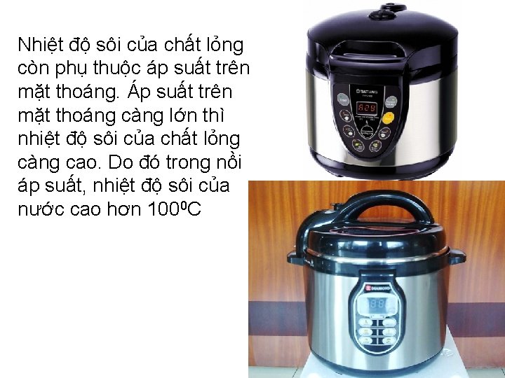 Nhiệt độ sôi của chất lỏng còn phụ thuộc áp suất trên mặt thoáng.