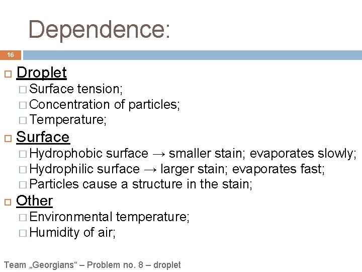 Dependence: 16 Droplet � Surface tension; � Concentration of particles; � Temperature; Surface �