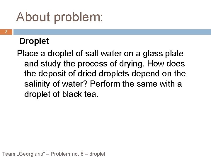 About problem: 2 Droplet Place a droplet of salt water on a glass plate