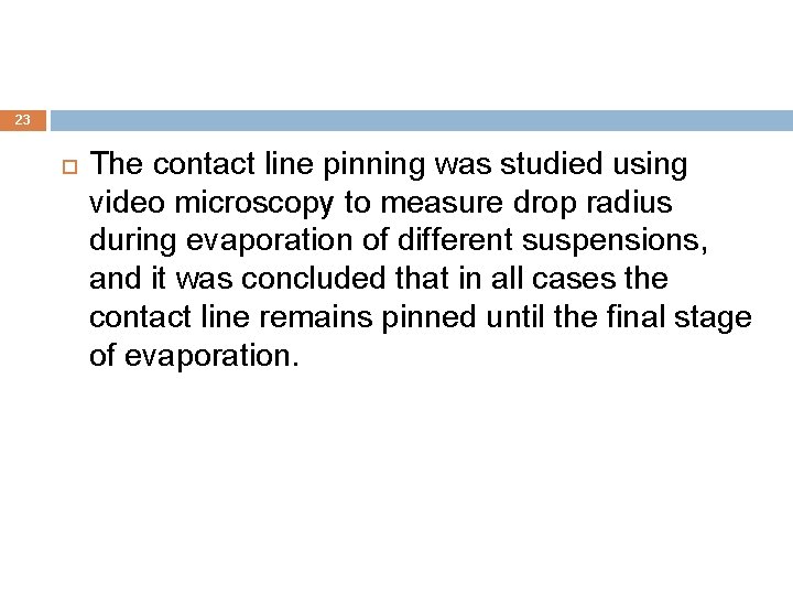 23 The contact line pinning was studied using video microscopy to measure drop radius