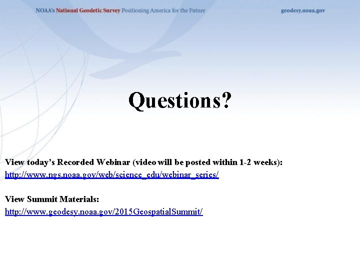 Questions? View today’s Recorded Webinar (video will be posted within 1 -2 weeks): http: