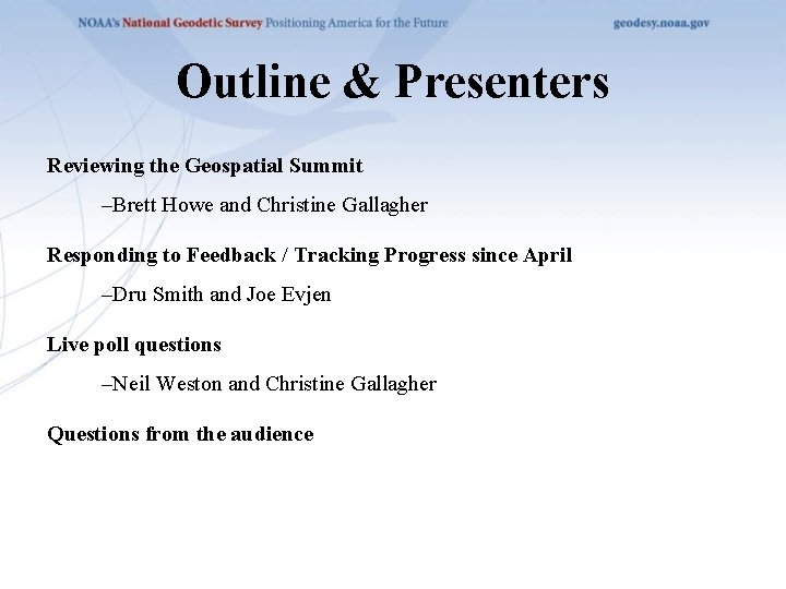 Outline & Presenters Reviewing the Geospatial Summit –Brett Howe and Christine Gallagher Responding to