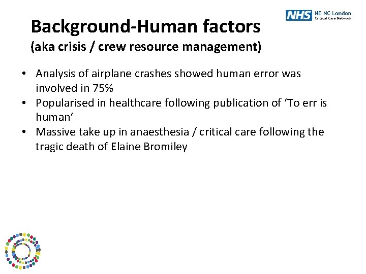 Background-Human factors (aka crisis / crew resource management) • Analysis of airplane crashes showed