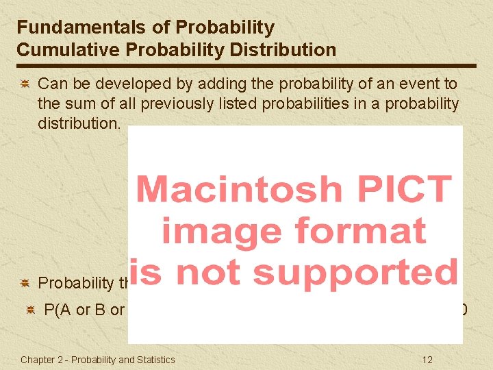 Fundamentals of Probability Cumulative Probability Distribution Can be developed by adding the probability of